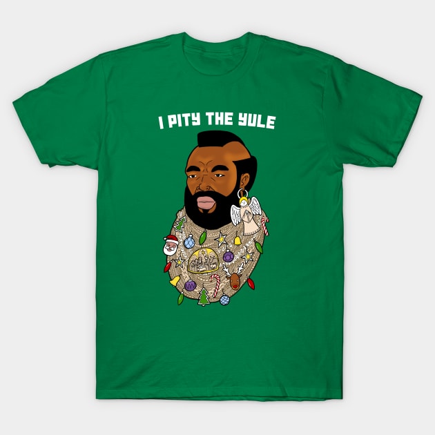 I Pity The Yule (with text) T-Shirt by Dethtruk5000